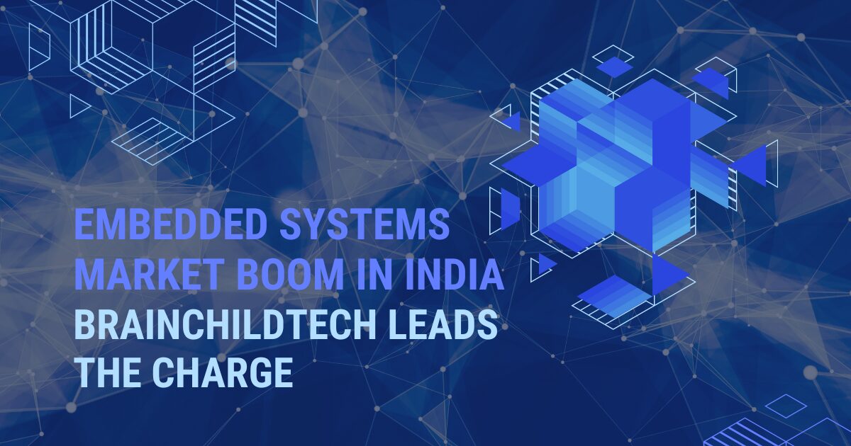 Embedded Systems Market Boom in India: BrainchildTech Leads the Charge